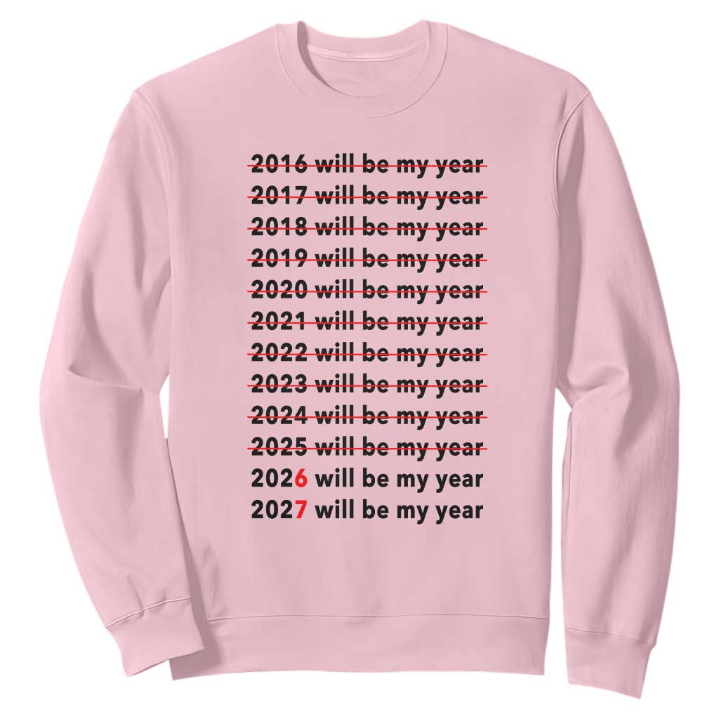 2026 2027 Will Be My Year Sweatshirt Funny New Year Motivation Comeback Energy TS02 Light Pink Print Your Wear