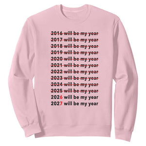 2026 2027 Will Be My Year Sweatshirt Funny New Year Motivation Comeback Energy TS02 Light Pink Print Your Wear