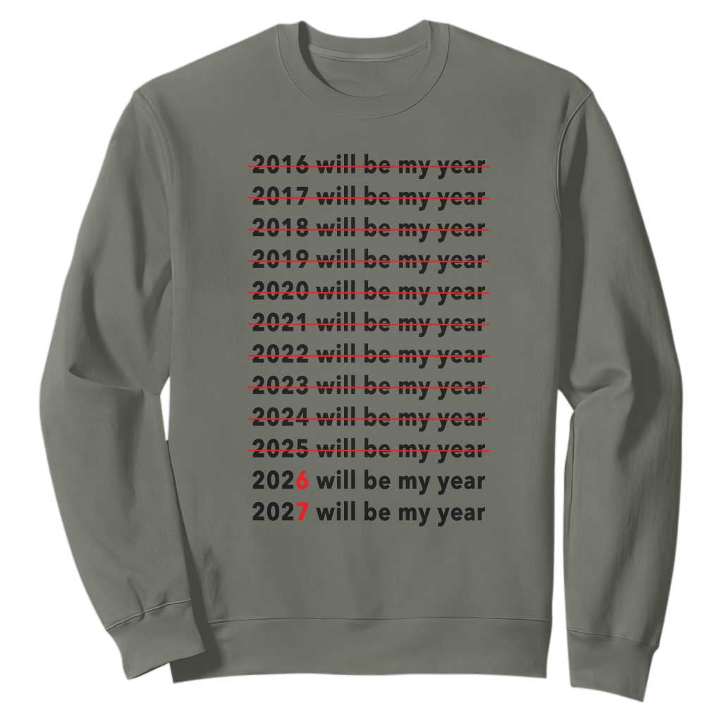 2026 2027 Will Be My Year Sweatshirt Funny New Year Motivation Comeback Energy TS02 Military Green Print Your Wear