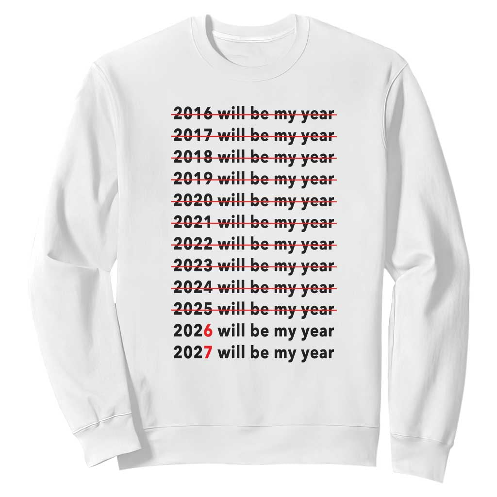 2026 2027 Will Be My Year Sweatshirt Funny New Year Motivation Comeback Energy TS02 White Print Your Wear