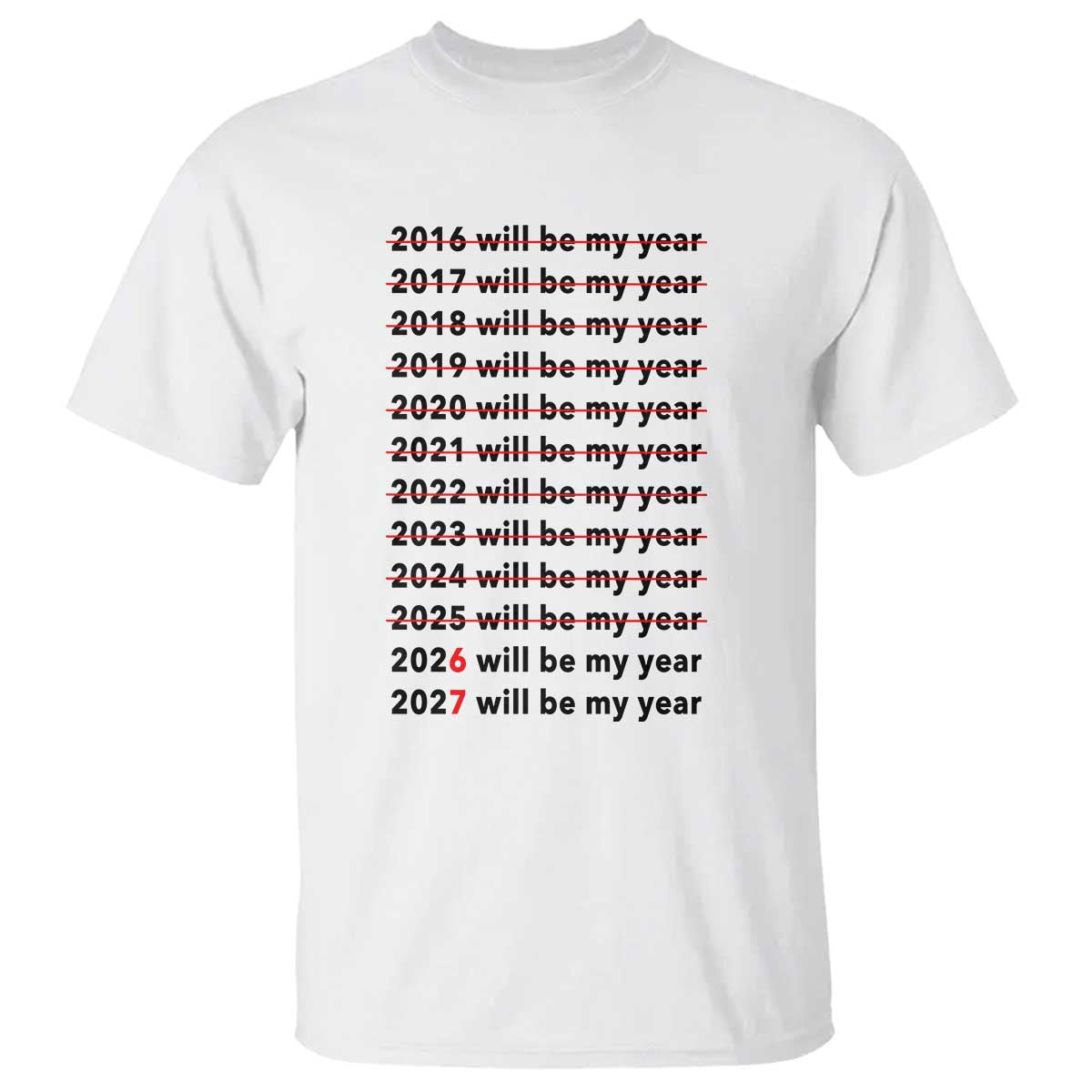 2026 2027 Will Be My Year T Shirt Funny New Year Motivation Comeback Energy TS02 White Print Your Wear