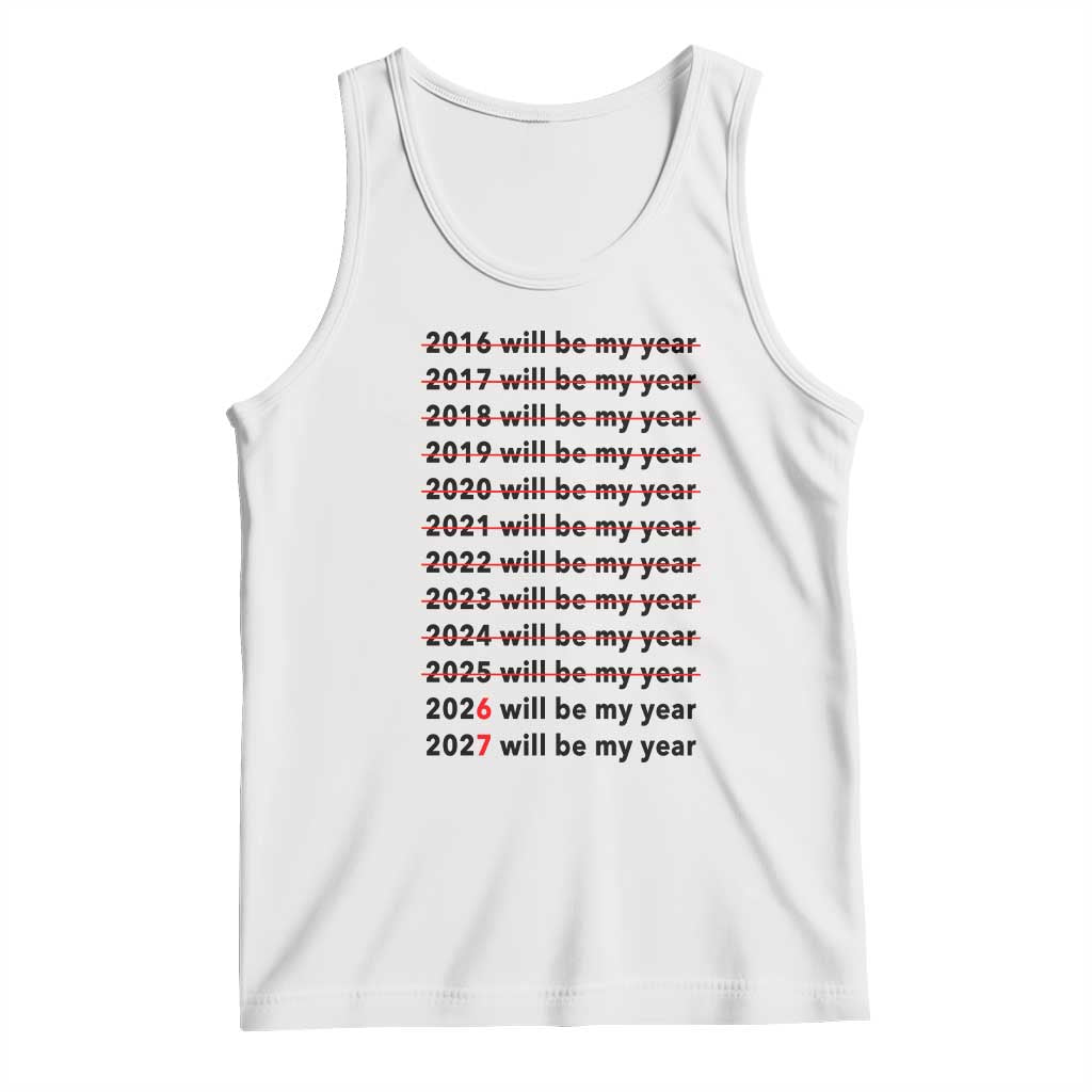2026 2027 Will Be My Year Tank Top Funny New Year Motivation Comeback Energy TS02 White Print Your Wear