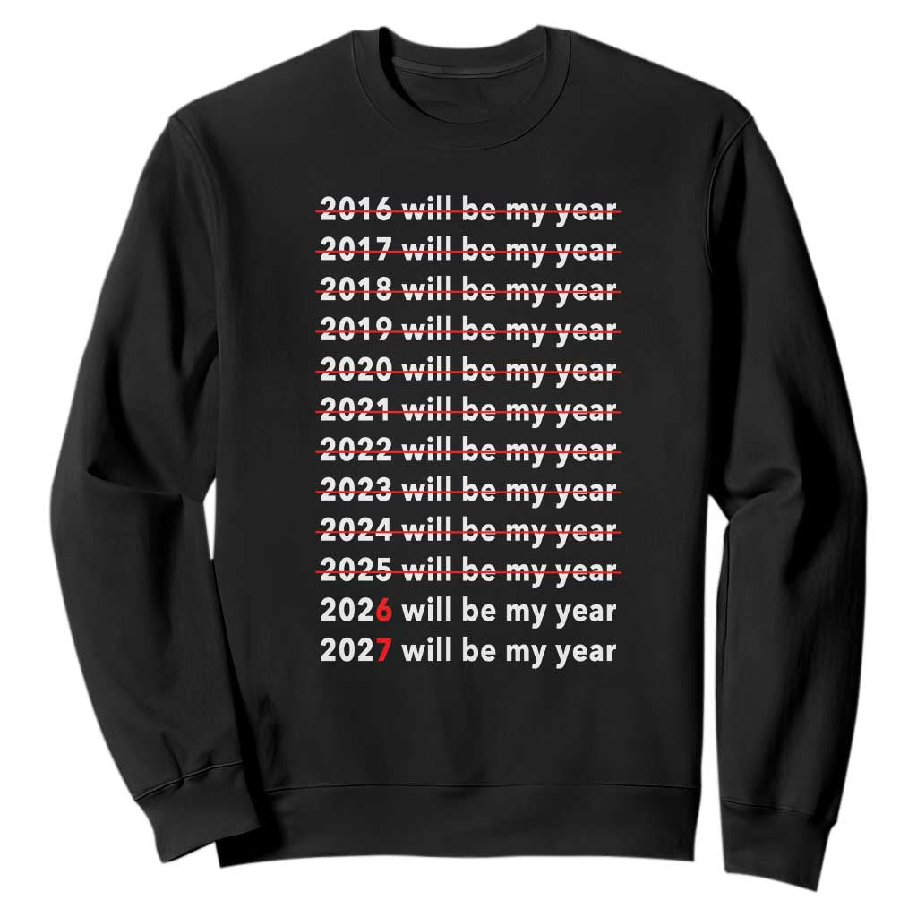 2026 2027 Will Be My Year Black Sweatshirt Funny New Year Motivation Comeback Energy TS02 Black Print Your Wear