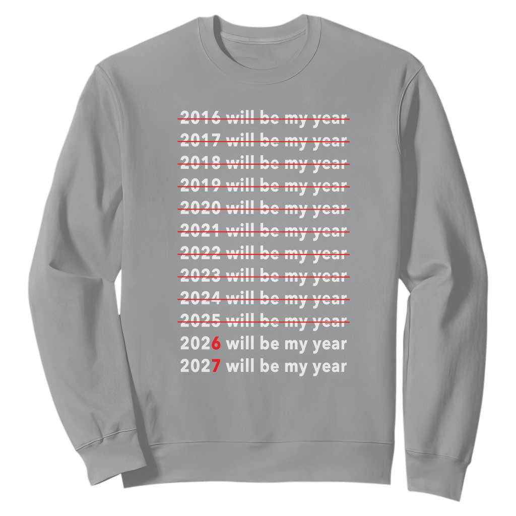 2026 2027 Will Be My Year Black Sweatshirt Funny New Year Motivation Comeback Energy TS02 Sport Gray Print Your Wear