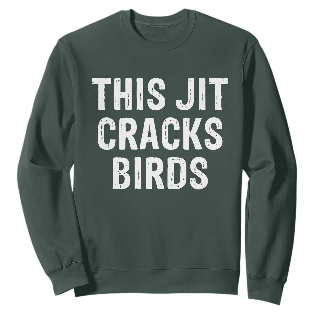 This Jit Cracks Birds Sweatshirt Funny Gen Z Meme Viral Slang Culture TS02 Dark Forest Green Print Your Wear