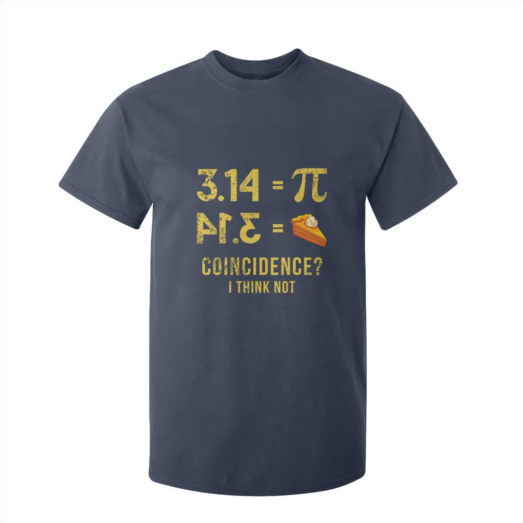 Funny Number Pi T Shirt For Kid Pi 3.14 Equal Pie Coincidence I Think Not Math Pun TS02 Navy Print Your Wear