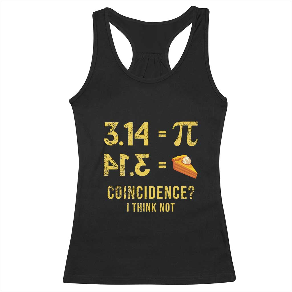 Funny Number Pi Racerback Tank Top Pi 3.14 Equal Pie Coincidence I Think Not Math Pun TS02 Black Print Your Wear