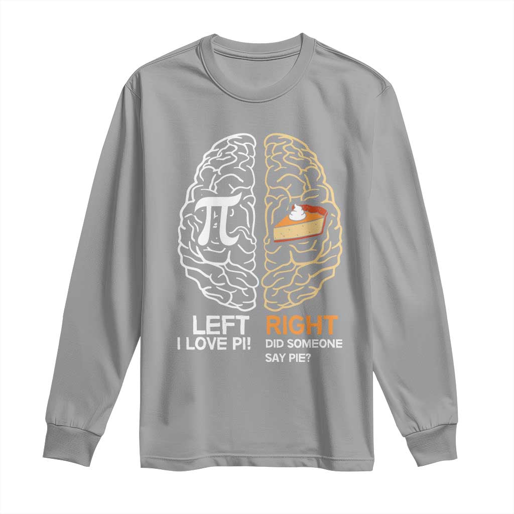 Funny Pi Day Long Sleeve Shirt Left Vs Right Brain Pie Shirt Math Geek Gift TS02 Sport Gray Print Your Wear