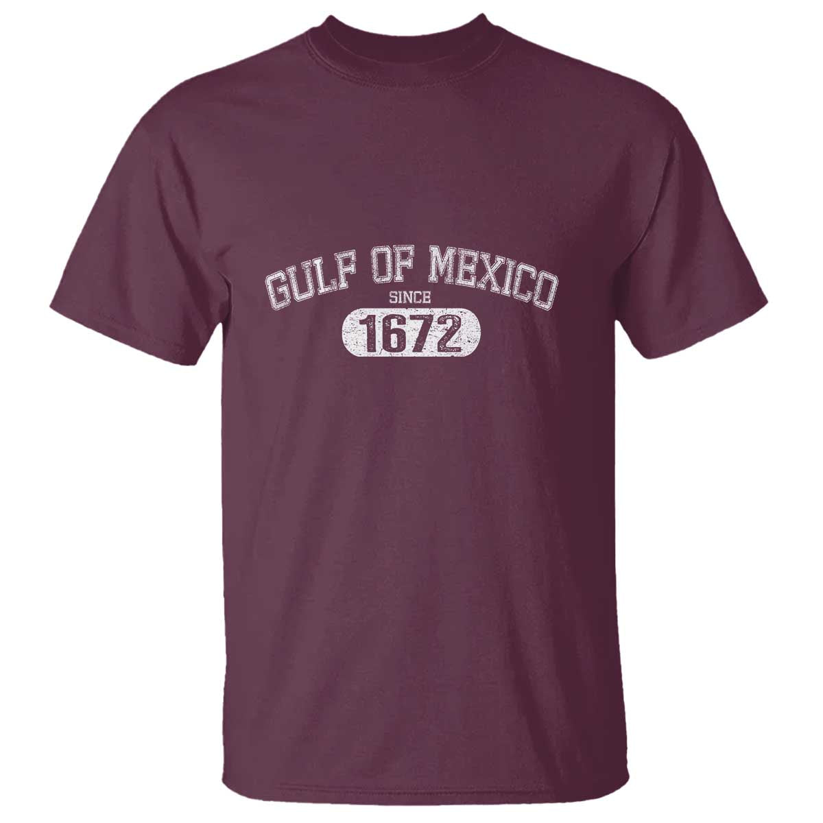 Gulf of Mexico Since 1672 T Shirt Golfo de Mexico Classic TS02 Maroon Print Your Wear