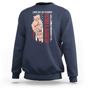 Dad And Daughter Matching Sweatshirt Father and Daughter A Bond That Can't Be Broken American Flag TS02 Navy Print Your Wear