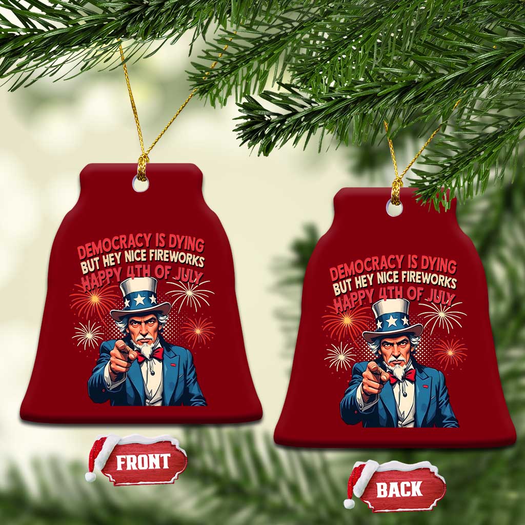 Funny 4th of July Democracy Is Dying Ceramic Ornament But Hey Nice Fireworks Satirical Uncle Sam TS02 Print Your Wear