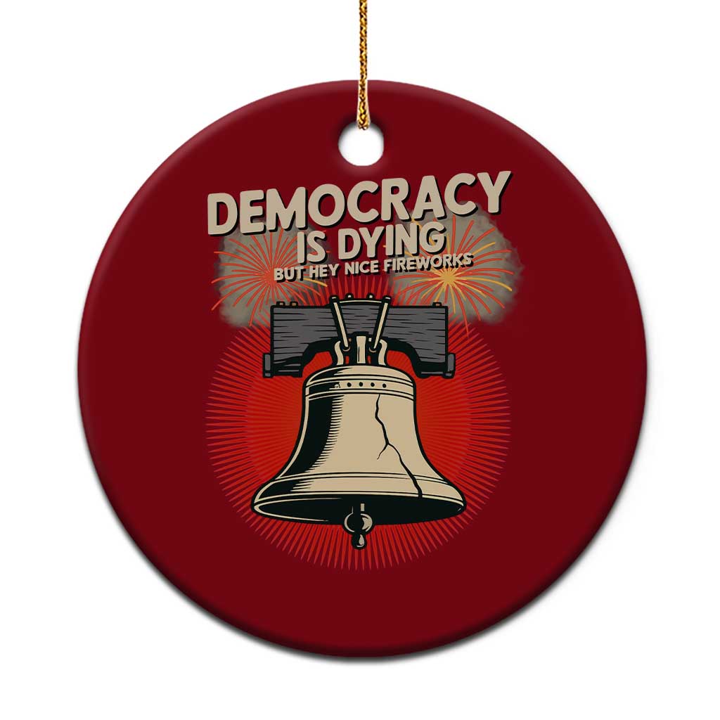 Retro 4th of July Liberty Bell Ceramic Ornament Democracy Is Dying But Hey Nice Fireworks Political Satire TS02 1pc Red Print Your Wear
