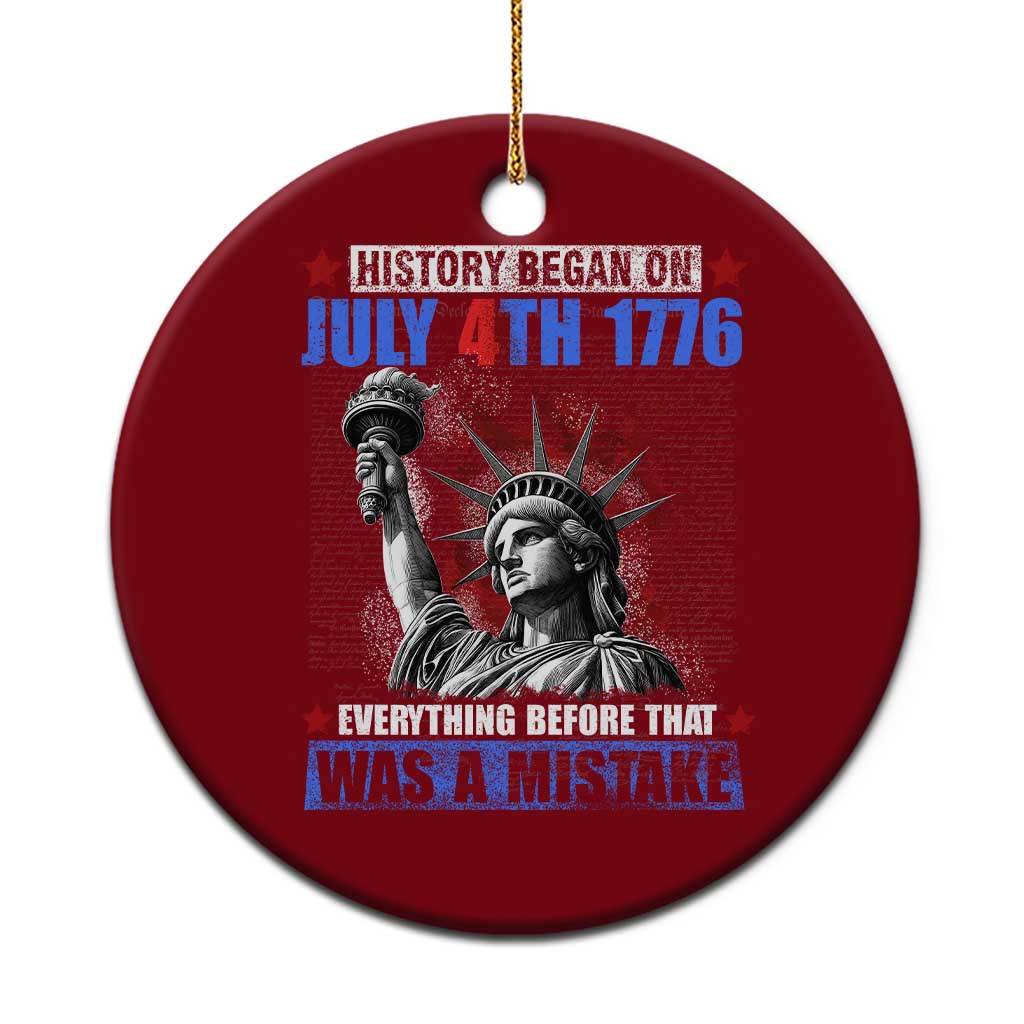 History Began July 4th 1776 Ceramic Ornament Bold Patriotic Statement Statue of Liberty TS02 1pc Red Print Your Wear