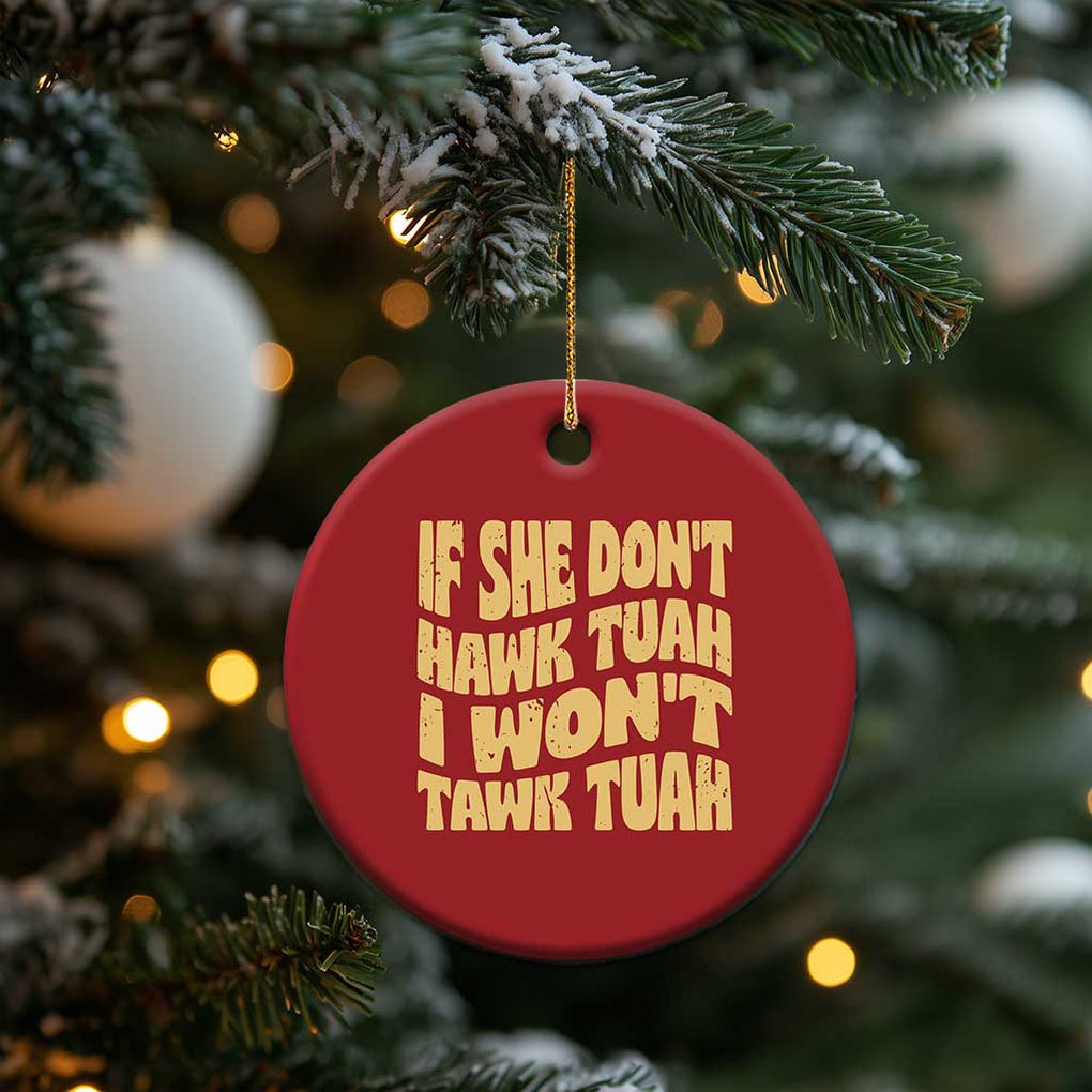 If She Don't Hawk Tuah I Won't Tawk Tuah Christmas Ornament Vintage Retro Groovy TS02 Print Your Wear