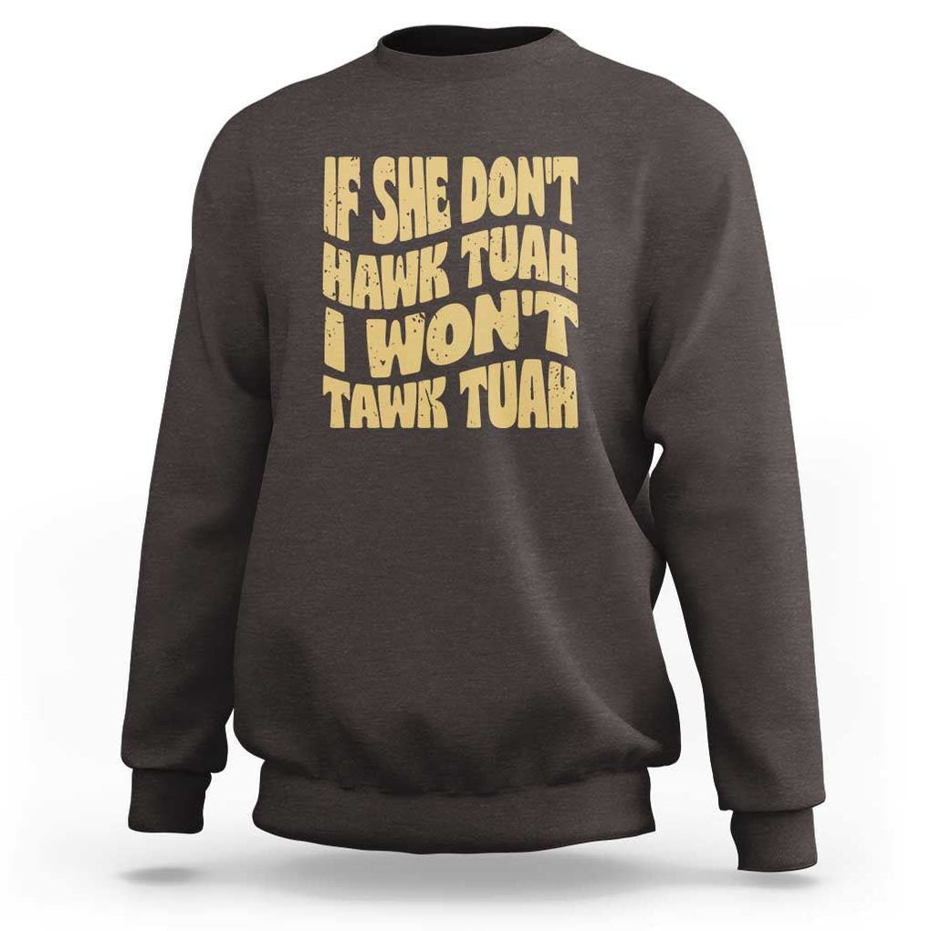 If She Don't Hawk Tuah I Won't Tawk Tuah Sweatshirt Vintage Retro Groovy TS02 Dark Chocolate Print Your Wear