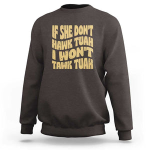 If She Don't Hawk Tuah I Won't Tawk Tuah Sweatshirt Vintage Retro Groovy TS02 Dark Chocolate Print Your Wear