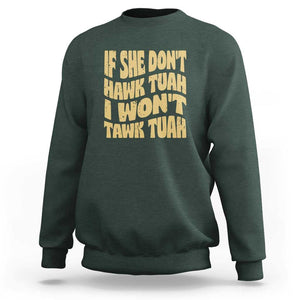 If She Don't Hawk Tuah I Won't Tawk Tuah Sweatshirt Vintage Retro Groovy TS02 Dark Forest Green Print Your Wear
