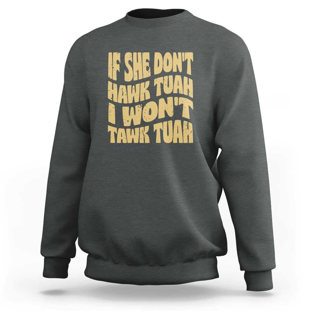 If She Don't Hawk Tuah I Won't Tawk Tuah Sweatshirt Vintage Retro Groovy TS02 Dark Heather Print Your Wear