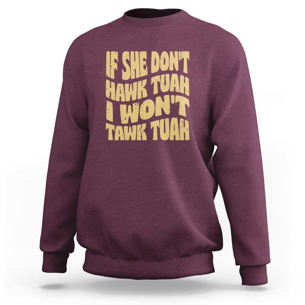 If She Don't Hawk Tuah I Won't Tawk Tuah Sweatshirt Vintage Retro Groovy TS02 Maroon Print Your Wear