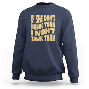 If She Don't Hawk Tuah I Won't Tawk Tuah Sweatshirt Vintage Retro Groovy TS02 Navy Print Your Wear