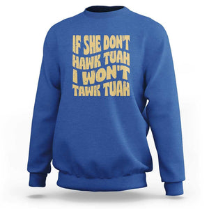 If She Don't Hawk Tuah I Won't Tawk Tuah Sweatshirt Vintage Retro Groovy TS02 Royal Blue Print Your Wear