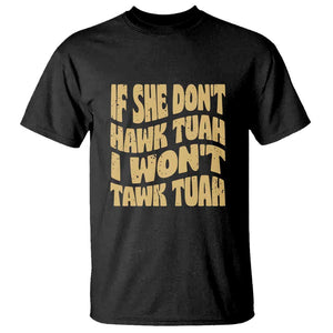 If She Don't Hawk Tuah I Won't Tawk Tuah T Shirt Vintage Retro Groovy TS02 Black Print Your Wear