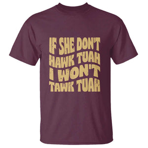 If She Don't Hawk Tuah I Won't Tawk Tuah T Shirt Vintage Retro Groovy TS02 Maroon Print Your Wear