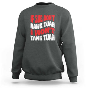If She Don't Hawk Tuah I Won't Tawk Tuah Sweatshirt Retro Groovy TS02 Dark Heather Print Your Wear