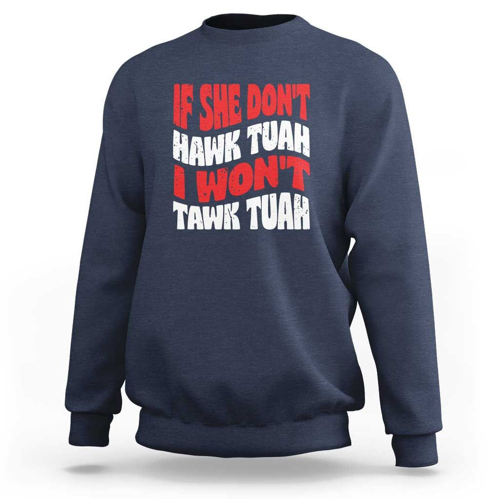 If She Don't Hawk Tuah I Won't Tawk Tuah Sweatshirt Retro Groovy TS02 Navy Print Your Wear