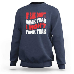 If She Don't Hawk Tuah I Won't Tawk Tuah Sweatshirt Retro Groovy TS02 Navy Print Your Wear