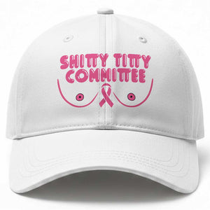 Funny Breast Cancer Fighter Shitty Titty Committee Baseball Cap Mastectomy Reconstruction Surgery Survivor