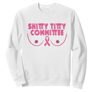 Funny Breast Cancer Fighter Shitty Titty Committee Sweatshirt Mastectomy Reconstruction Surgery Survivor
