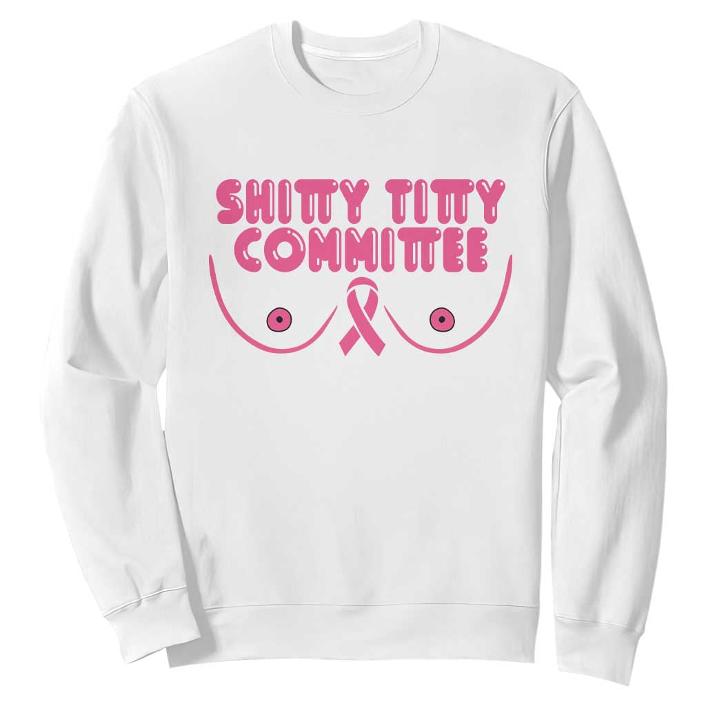 Funny Breast Cancer Fighter Shitty Titty Committee Sweatshirt Mastectomy Reconstruction Surgery Survivor