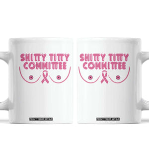 Funny Breast Cancer Fighter Shitty Titty Committee Coffee Mug Mastectomy Reconstruction Surgery Survivor
