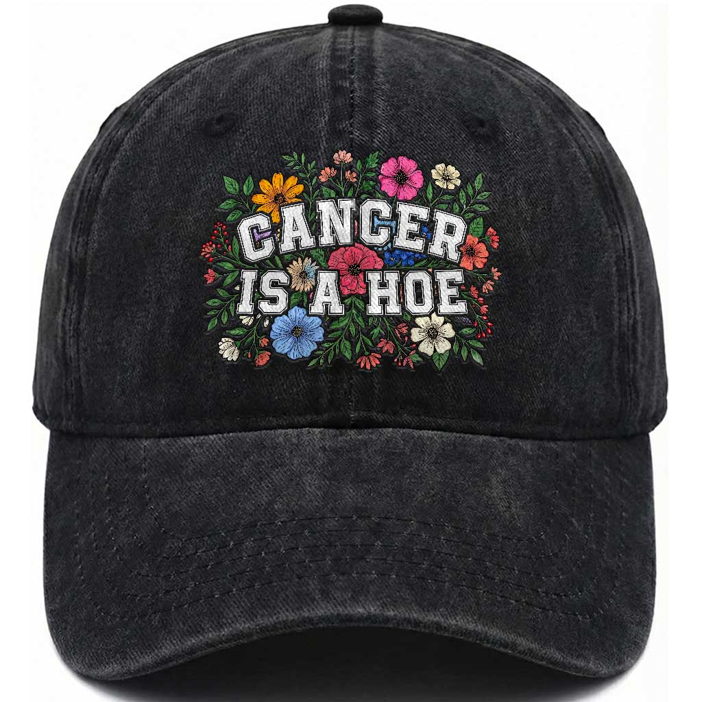 Cancer Is A Hoe Vintage Floral Graphic Washed Cotton Baseball Cap Funny Cancer Warrior Support