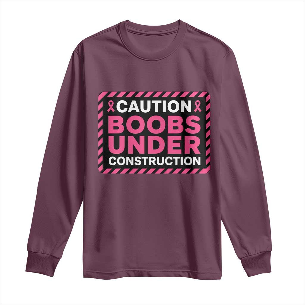 Funny Breast Cancer Surgery Mastectomy Long Sleeve Shirt Caution Boobs Under Construction Pink Ribbon Warrior TS02 Maroon Print Your Wear