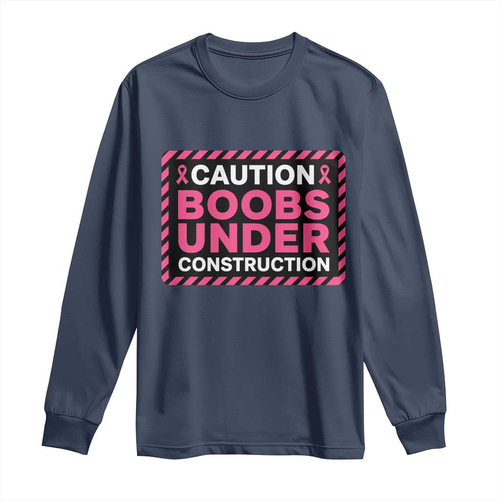 Funny Breast Cancer Surgery Mastectomy Long Sleeve Shirt Caution Boobs Under Construction Pink Ribbon Warrior TS02 Navy Print Your Wear