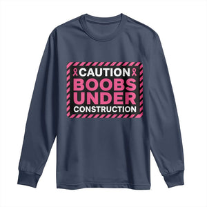 Funny Breast Cancer Surgery Mastectomy Long Sleeve Shirt Caution Boobs Under Construction Pink Ribbon Warrior TS02 Navy Print Your Wear
