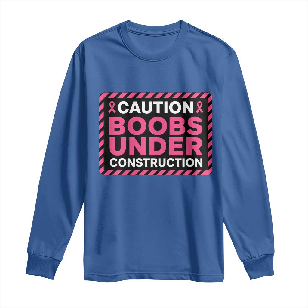 Funny Breast Cancer Surgery Mastectomy Long Sleeve Shirt Caution Boobs Under Construction Pink Ribbon Warrior TS02 Royal Blue Print Your Wear