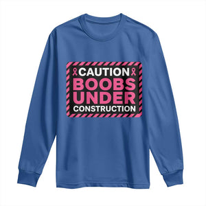 Funny Breast Cancer Surgery Mastectomy Long Sleeve Shirt Caution Boobs Under Construction Pink Ribbon Warrior TS02 Royal Blue Print Your Wear