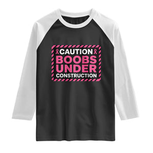 Funny Breast Cancer Surgery Mastectomy Raglan Shirt Caution Boobs Under Construction Pink Ribbon Warrior TS02 Black White Print Your Wear