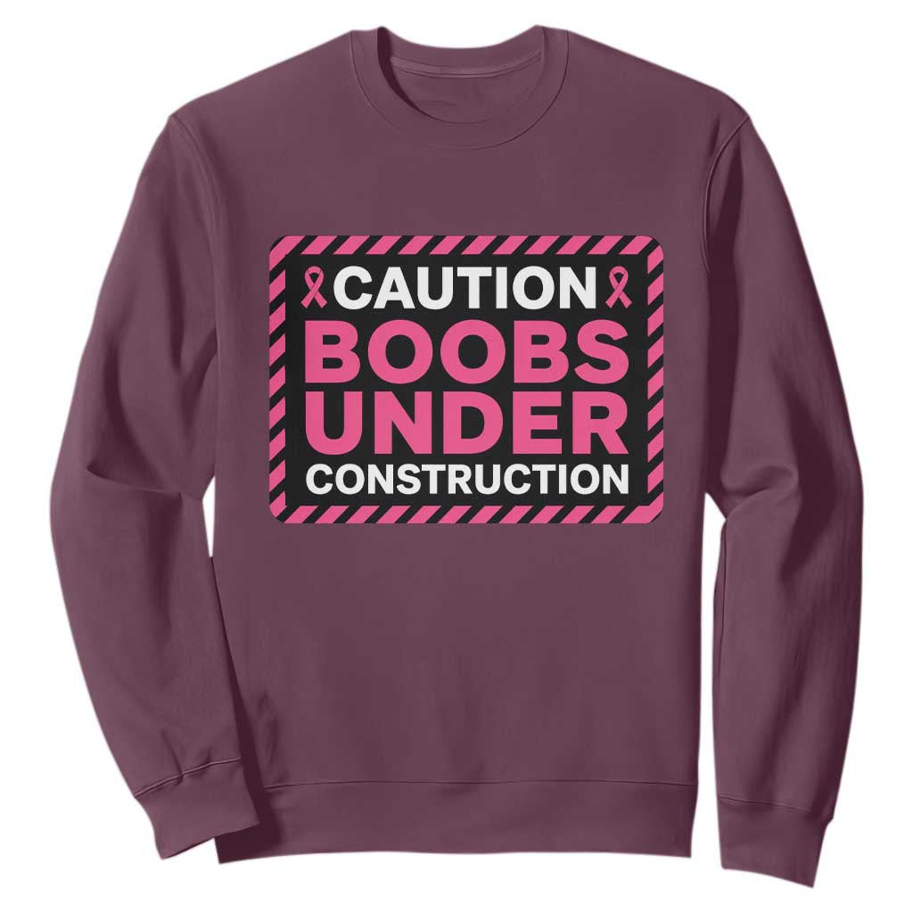 Funny Breast Cancer Surgery Mastectomy Sweatshirt Caution Boobs Under Construction Pink Ribbon Warrior TS02 Maroon Print Your Wear