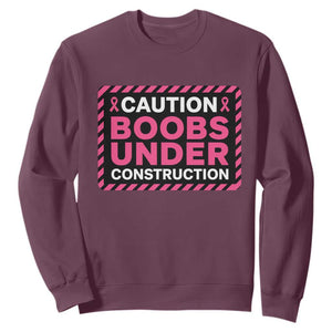 Funny Breast Cancer Surgery Mastectomy Sweatshirt Caution Boobs Under Construction Pink Ribbon Warrior TS02 Maroon Print Your Wear
