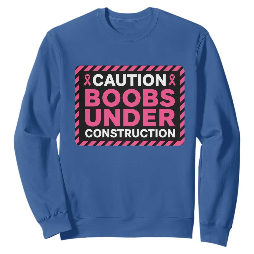 Funny Breast Cancer Surgery Mastectomy Sweatshirt Caution Boobs Under Construction Pink Ribbon Warrior TS02 Royal Blue Print Your Wear