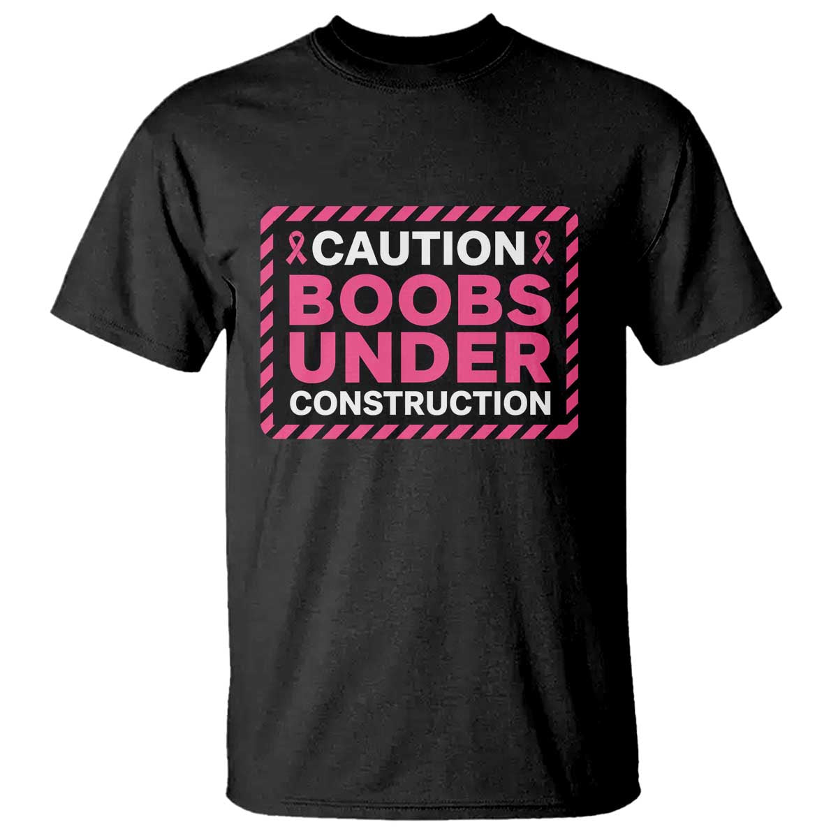 Funny Breast Cancer Surgery Mastectomy T Shirt Caution Boobs Under Construction Pink Ribbon Warrior TS02 Black Print Your Wear