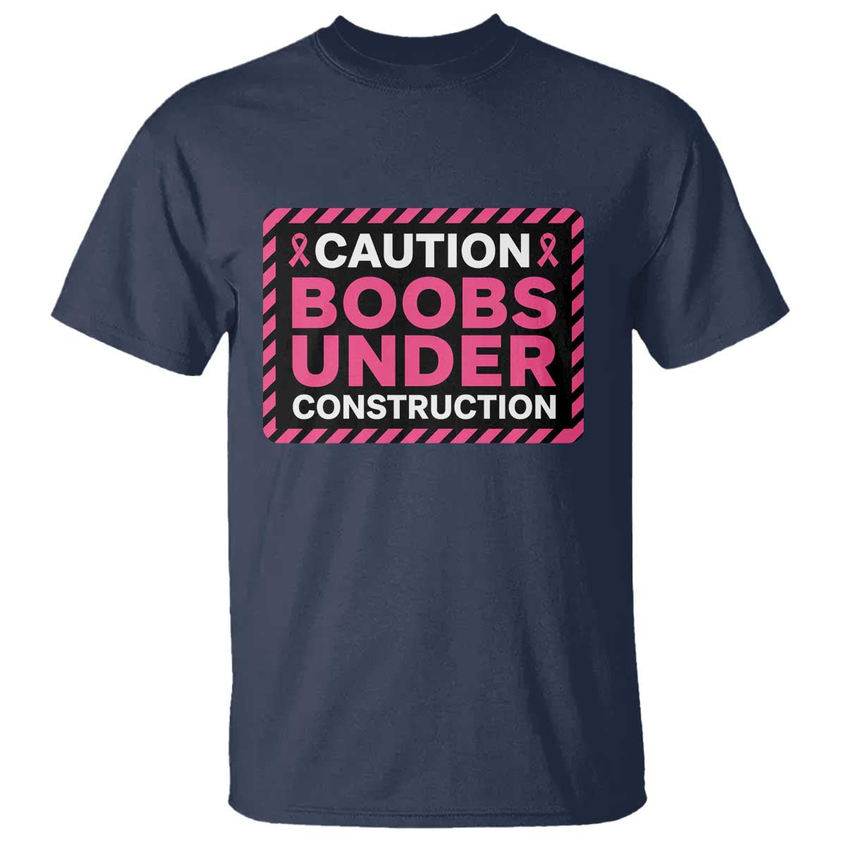 Funny Breast Cancer Surgery Mastectomy T Shirt Caution Boobs Under Construction Pink Ribbon Warrior TS02 Navy Print Your Wear