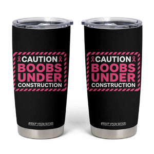 Funny Breast Cancer Surgery Mastectomy Tumbler Cup Caution Boobs Under Construction Pink Ribbon Warrior TS02 Black Print Your Wear