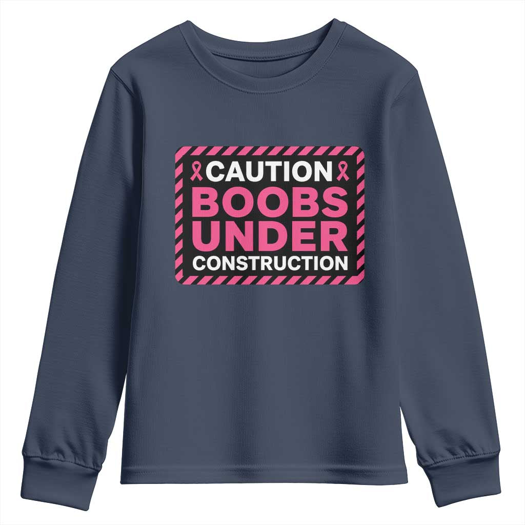 Funny Breast Cancer Surgery Mastectomy Youth Sweatshirt Caution Boobs Under Construction Pink Ribbon Warrior TS02 Navy Print Your Wear