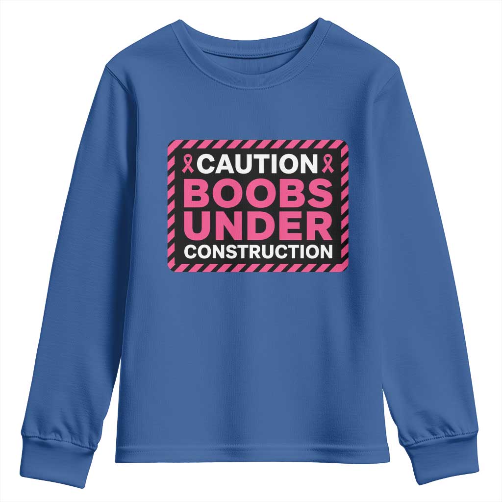Funny Breast Cancer Surgery Mastectomy Youth Sweatshirt Caution Boobs Under Construction Pink Ribbon Warrior TS02 Royal Blue Print Your Wear