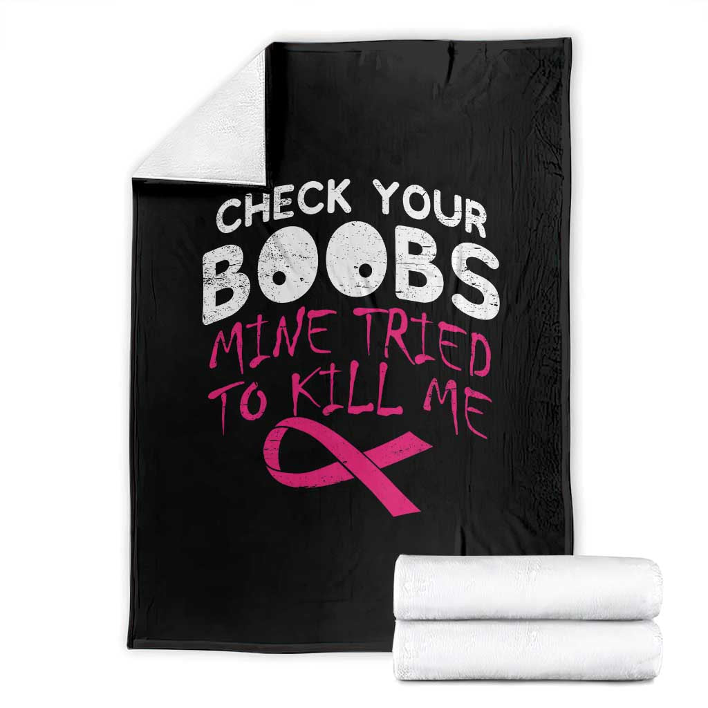 Funny Breast Cancer Warrior Joke Throw Blanket Check Your Boobs Mine Tried To Kill Me